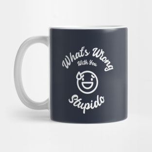 What's Wrong With You, Stupido! Mug